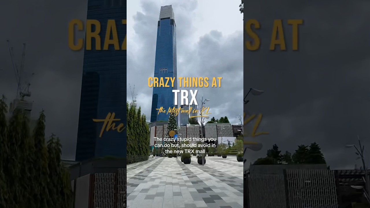 What You SHOULDN&rsquo;T do in TRX Mall