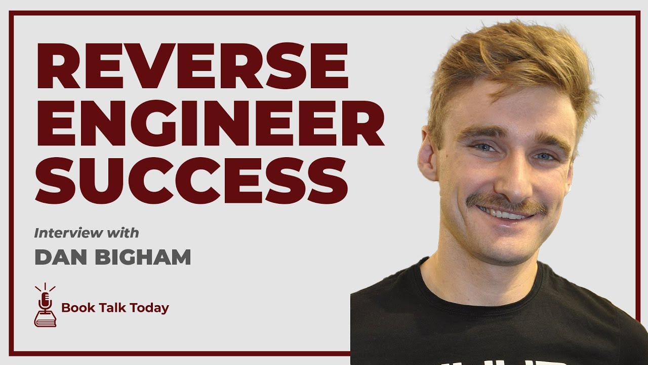 How To Reverse Engineer Success: Interview with Dan Bigham