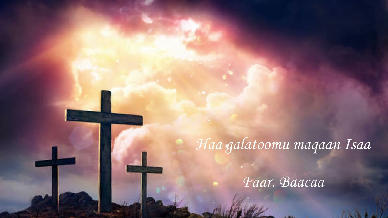 faar Baacaa Haa galatomu maqaan Isaa