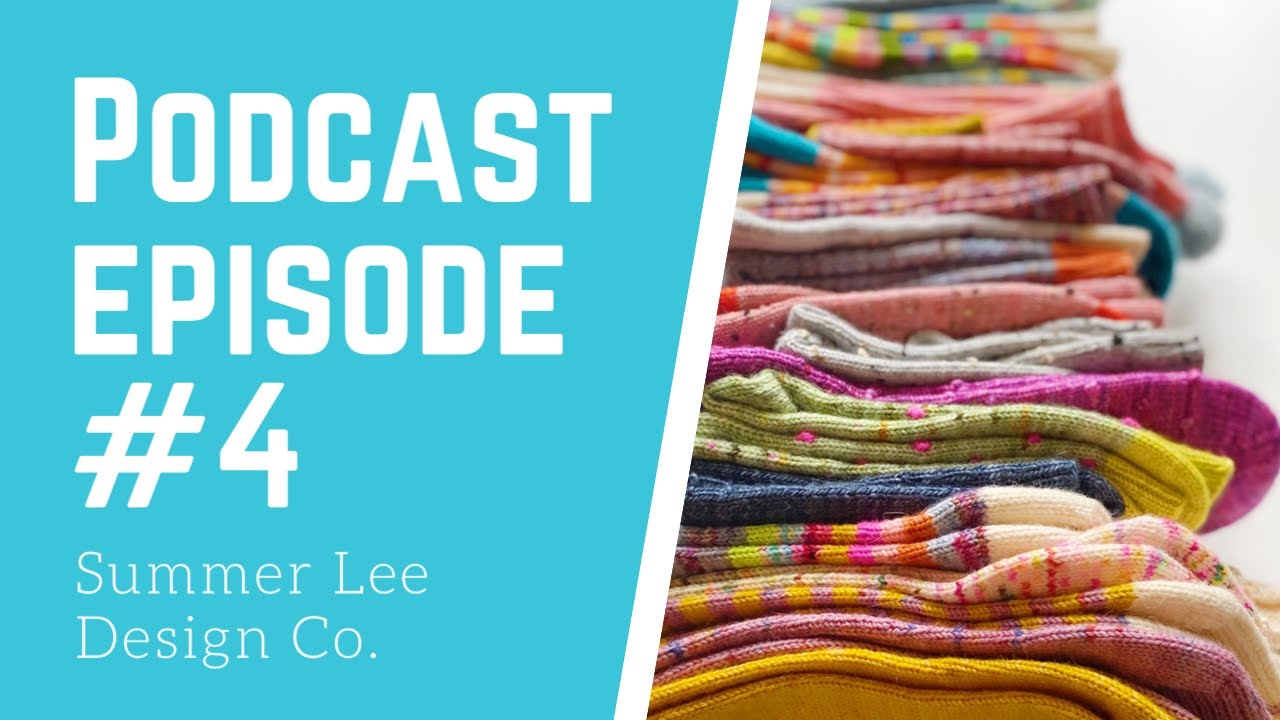 Knitting Podcast Episode #4 | Summer Lee Design Co.