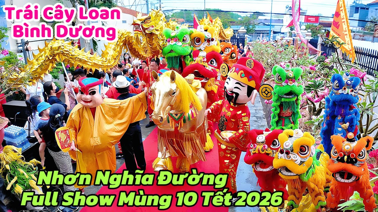 Mùng 10 tết 2026 Nhơn Nghĩa Đường Full Show Trái Cây Loan Bình Dương/Múa lân tết 2026 hay nhất 