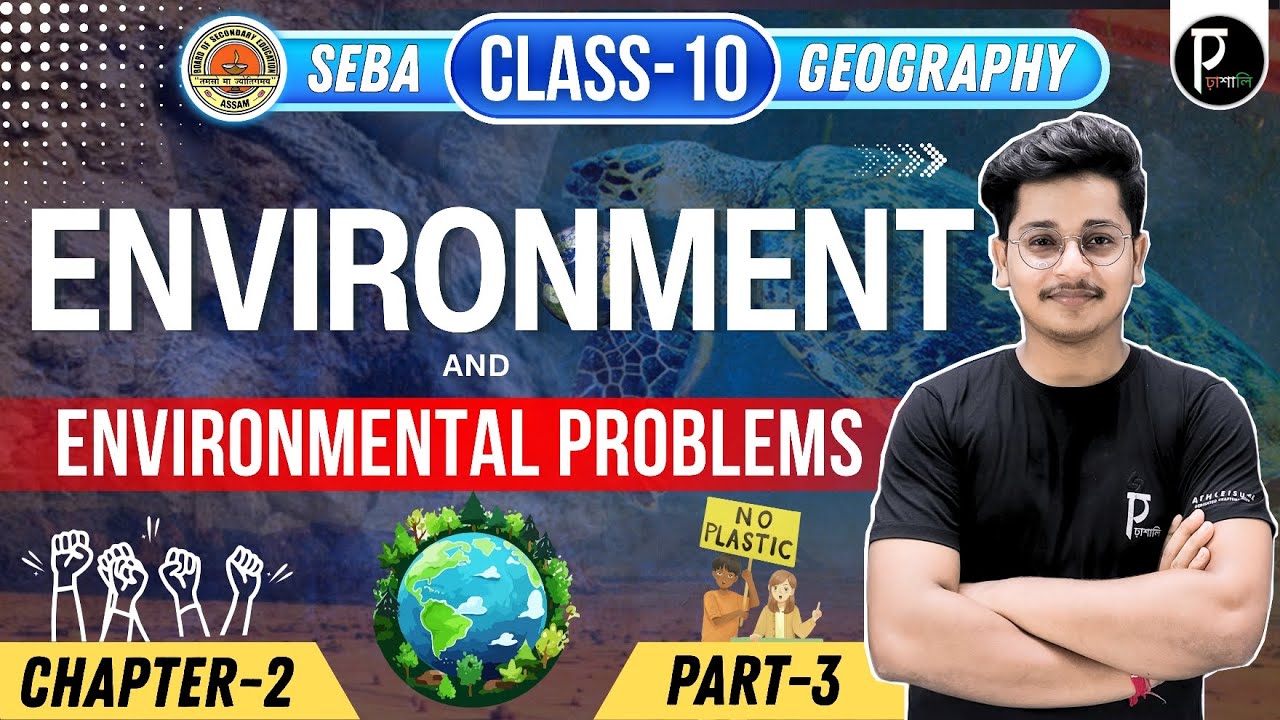 Class-10 | Environment and Environmental Problems | Part-3 | Chapter-2 | Geography | SEBA