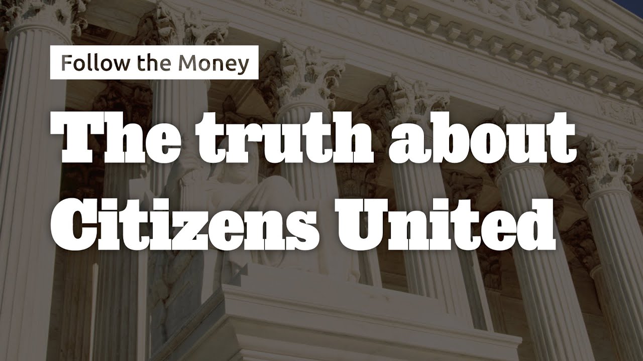 The Truth About Citizens United - Follow the Money #8