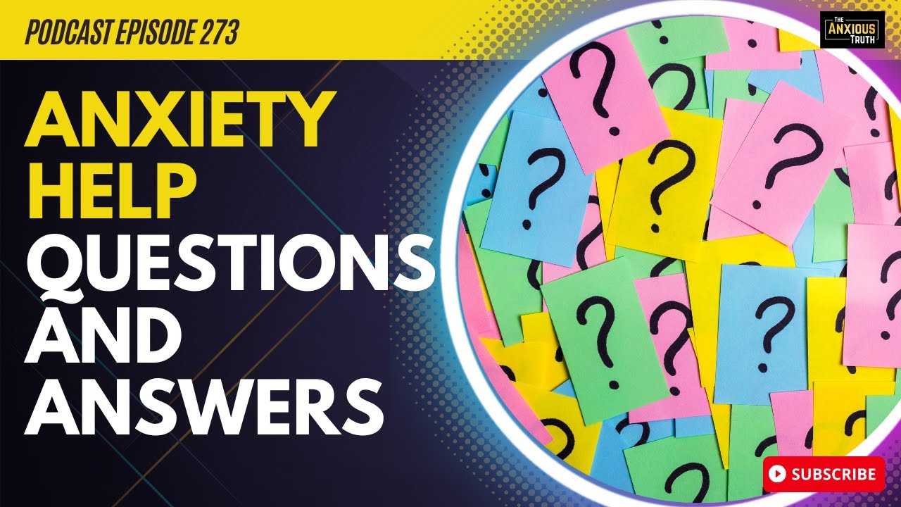 Anxiety Help: Questions and Answers (Podcast EP 273)