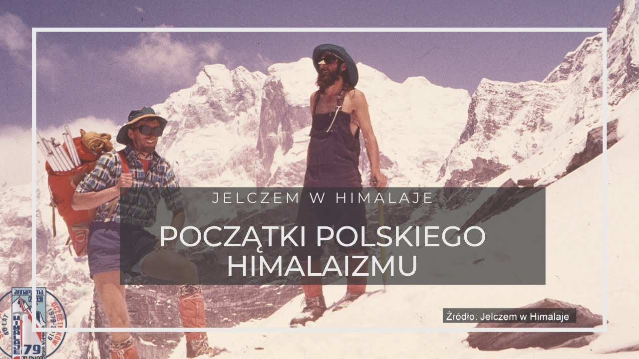O POCZĄTKACH POLSKIEGO HIMALAIZMU - JELCZEM W HIMALAJE
