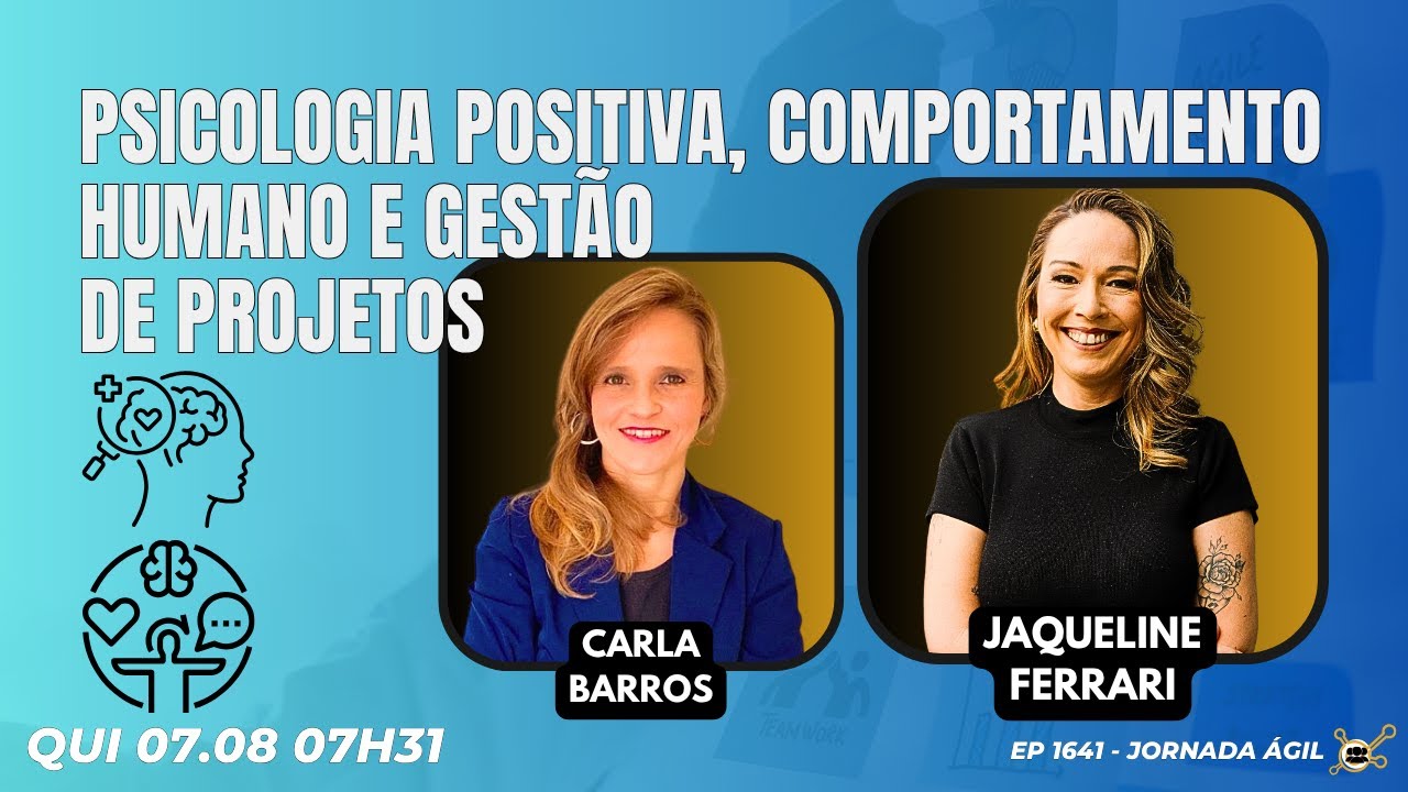 #JornadaÁgil EP1641 Psicologia Positiva, Comportamento Humano e Gestão de Projetos QUI 07.08.25