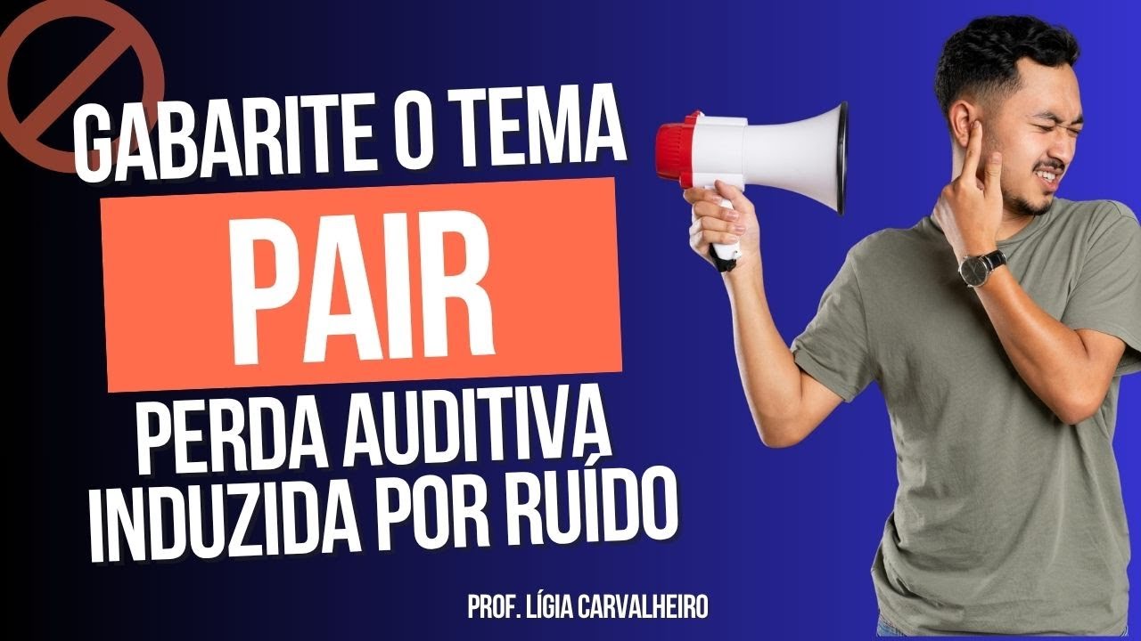 Perda Auditiva Induzida por Ruído (PAIR): GABARITE SUA PROVA!