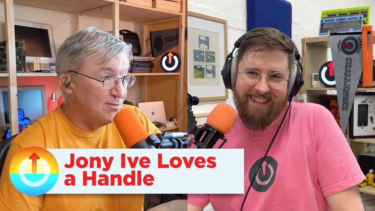 Jony Ive Loves a Handle | Upgrade 629