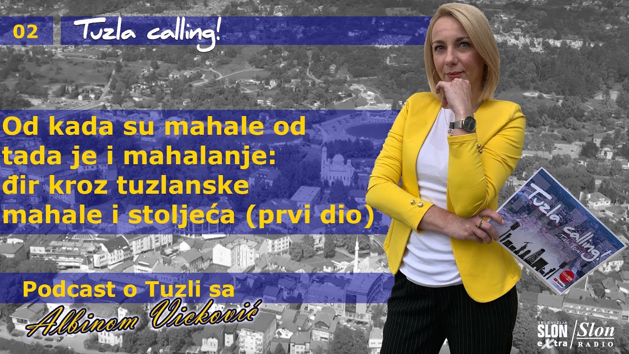 Od kada su mahale od tada je i mahalanje - Tuzla calling - Podcast