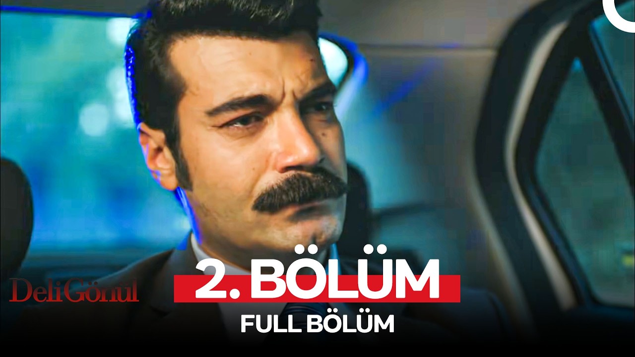 Deli Gönül 2. Bölüm