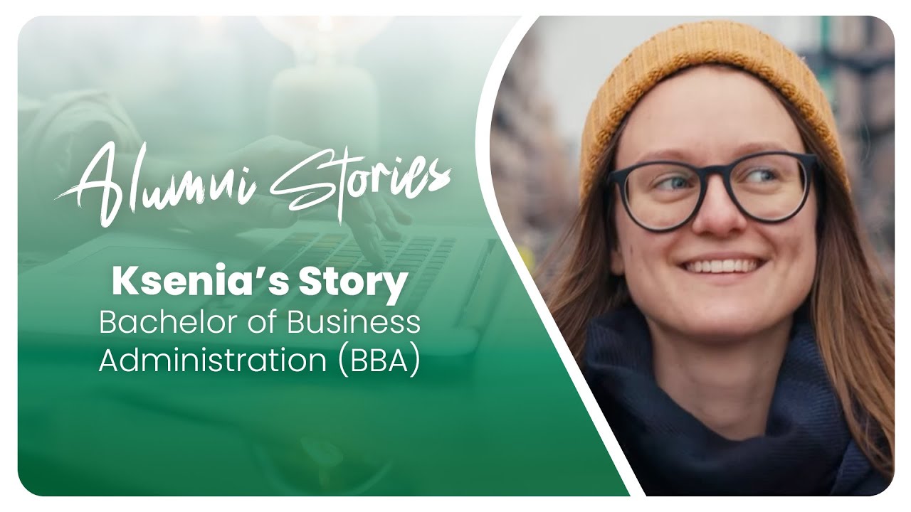 Alumni Stories – Ksenia Senkova, Bachelor of Business Administration (BBA)