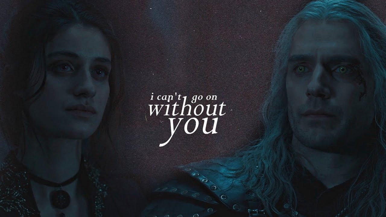 Geralt & Yennefer | I Can't Go On Without You