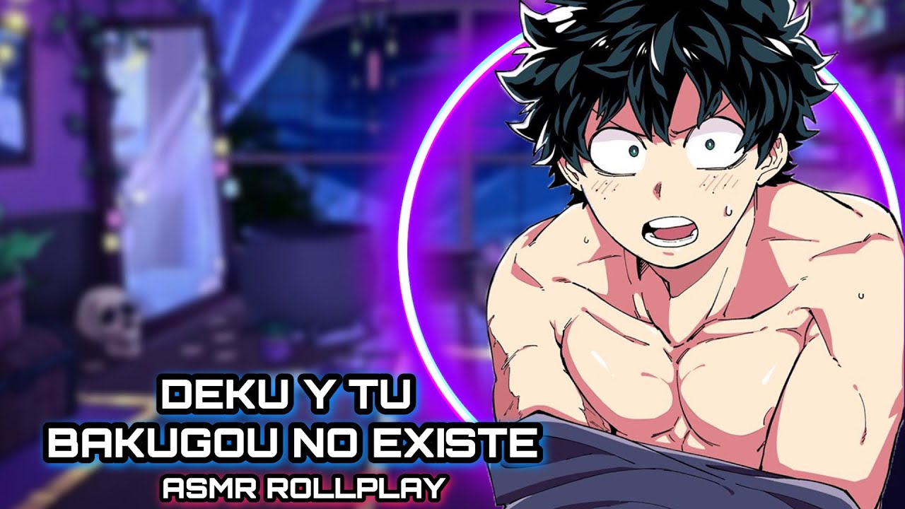 Deku Y Tu - Bakugou No Existe / ASMR ROLLPLAY