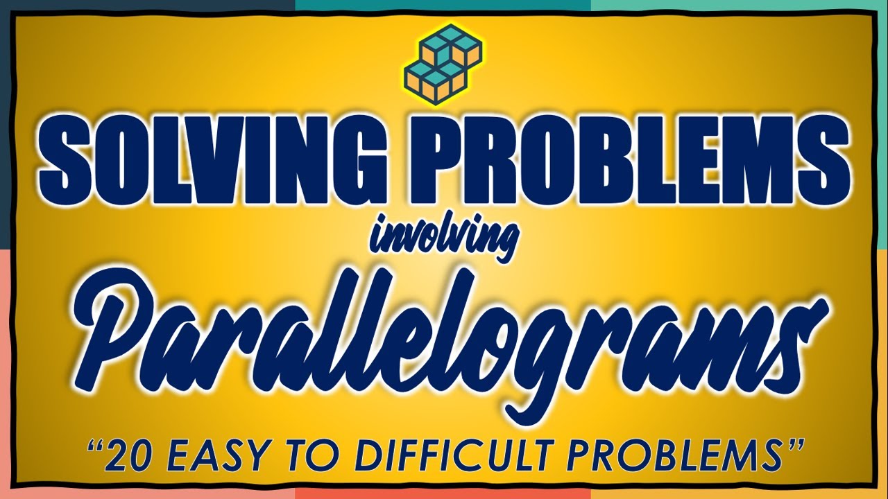 WEEK 4: SOLVING PROBLEMS INVOLVING PARALLELOGRAMS - PART 1