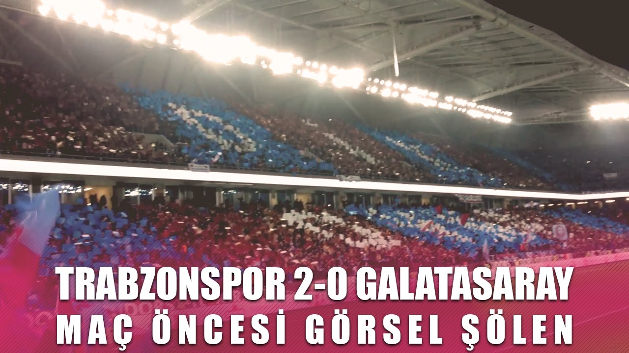 Trabzonspor 2-0 Galatasaray - Maç Öncesi Görsel Şölen