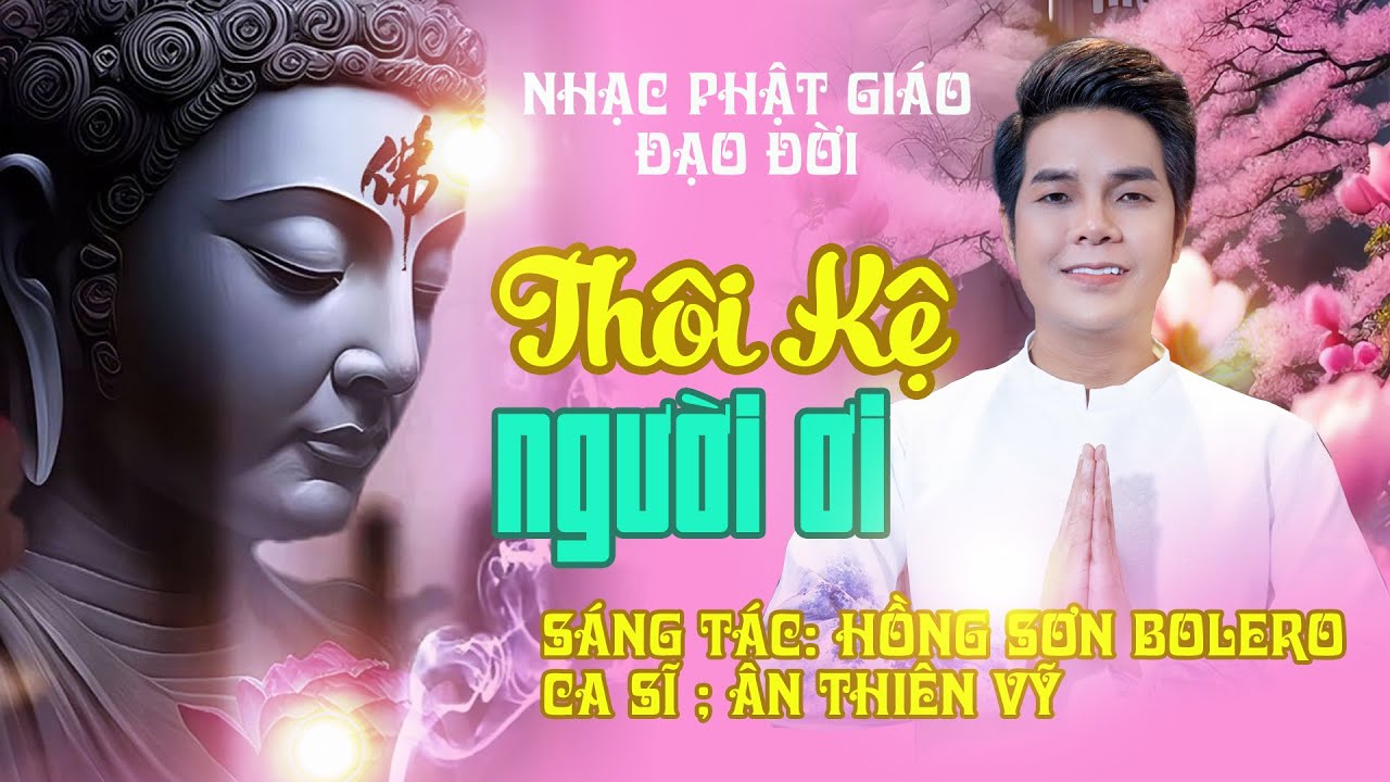 Nhạc Phật - Th&ocirc;i Kệ Người Ơi - MV Nhạc Phật Gi&aacute;o &Yacute; Nghĩa Hay Nhất  2023 - Nhạc Phật &Acirc;n Thi&ecirc;n Vỹ
