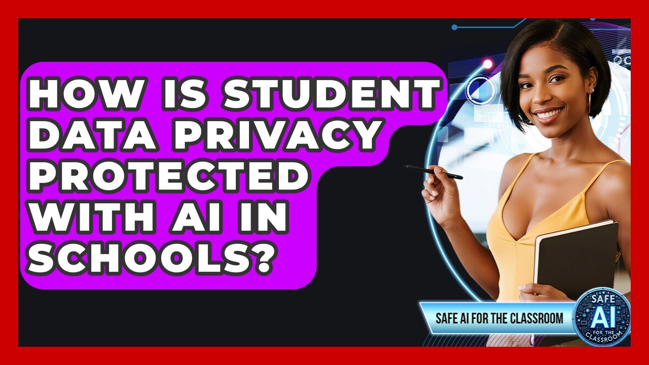 How Is Student Data Privacy Protected With AI In Schools? - Safe AI for The Classroom