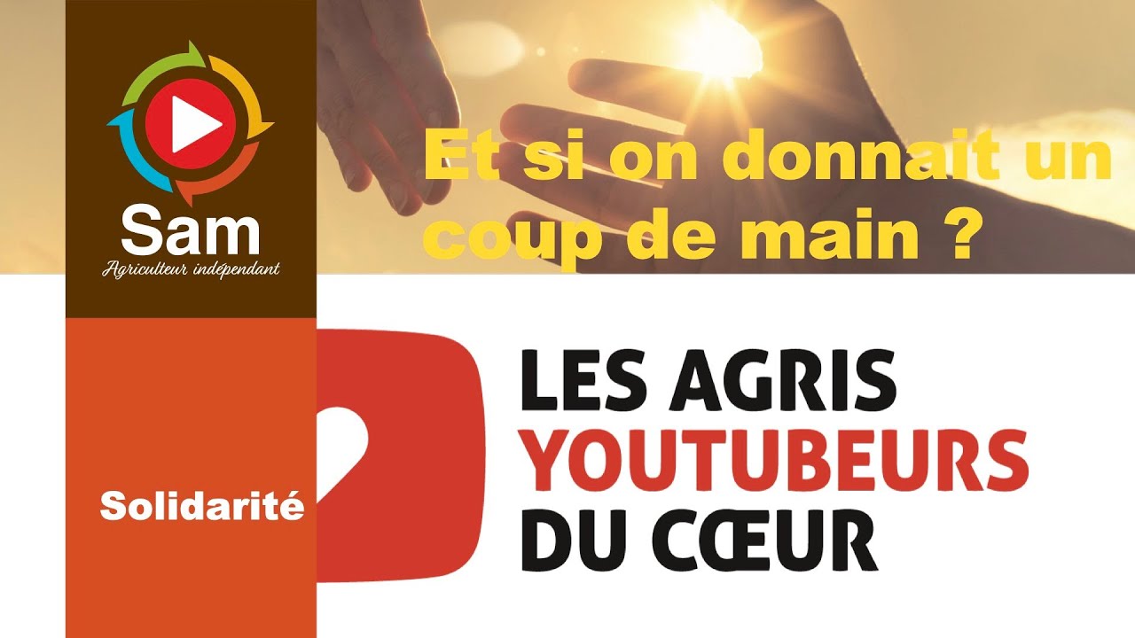 Solidarité : Les agris YouTubeurs du coeur. Un coup de main aux sinistrés des aléas climatiques ?