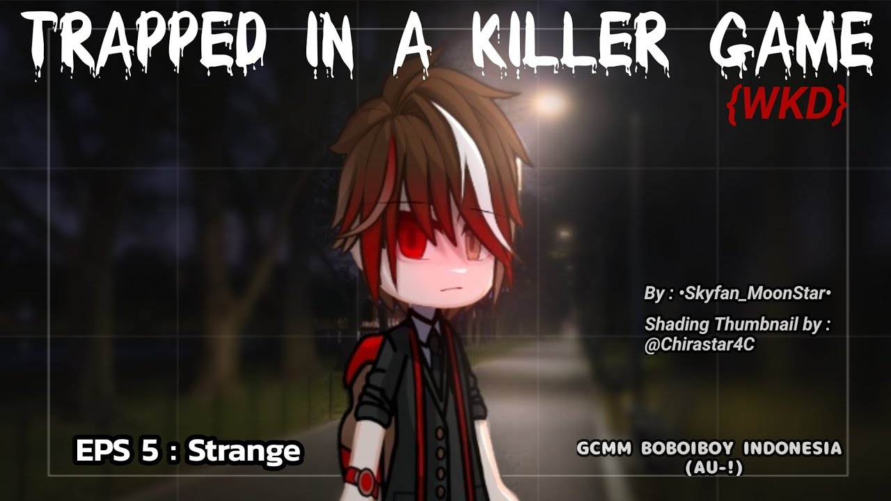•Trapped in a Killer Game• [WKD] || EPS 5 || GCMM BBB AU || 11+ || Read Desk ||