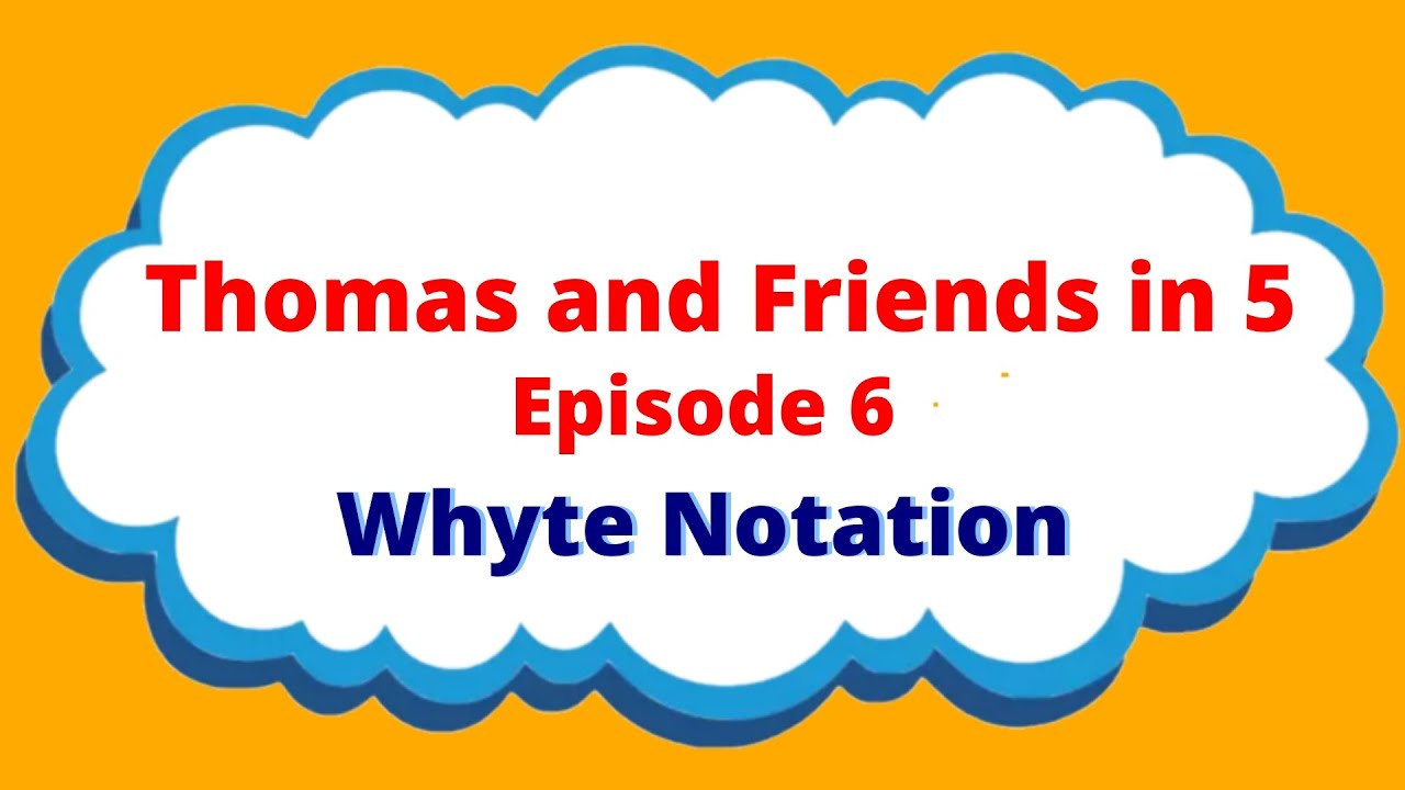 Thomas and Friends in 5 - Episode 6: The Whyte Notation