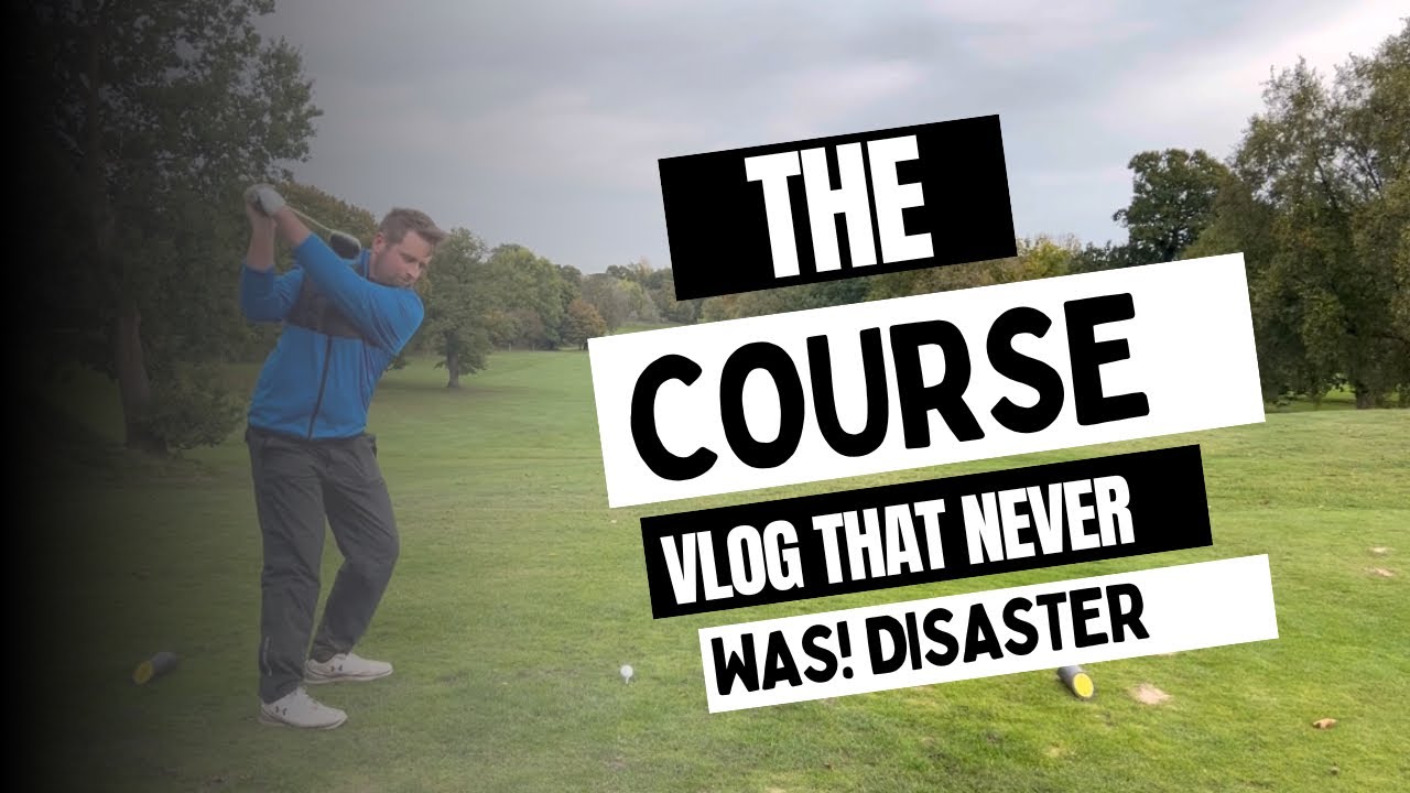 The Course Vlog That Never Was | Alderley Edge Golf Club | Disaster!!