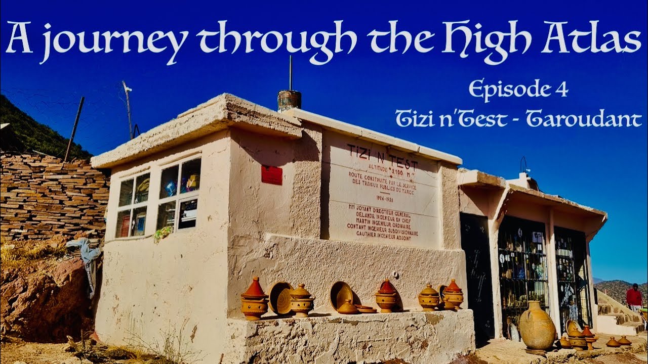 A journey through the High Atlas - Episode 4: Tizi N'Test - Taroudant