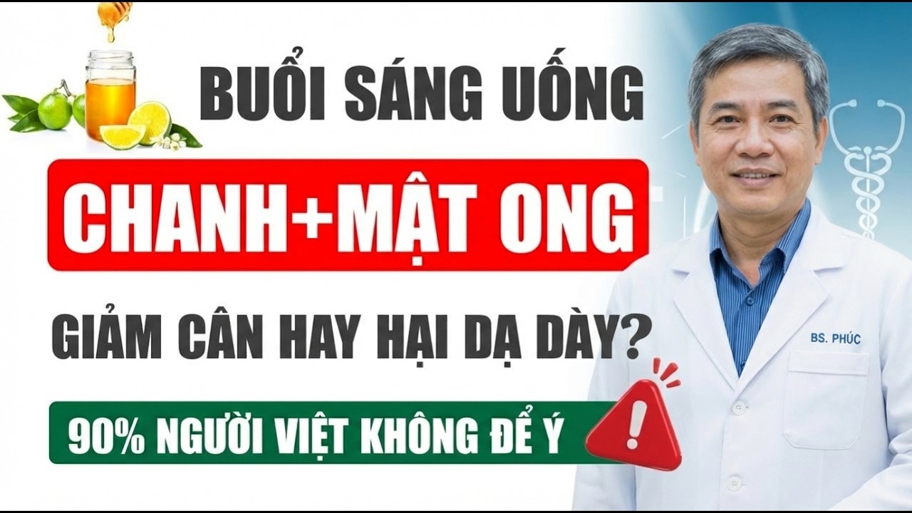 Uống Nước Chanh Mật Ong Buổi Sáng: Giúp Thải Độc, Giảm Cân Hay Hại Dạ Dày? | BÁC SĨ NGUYỄN ĐỨC PHÚC