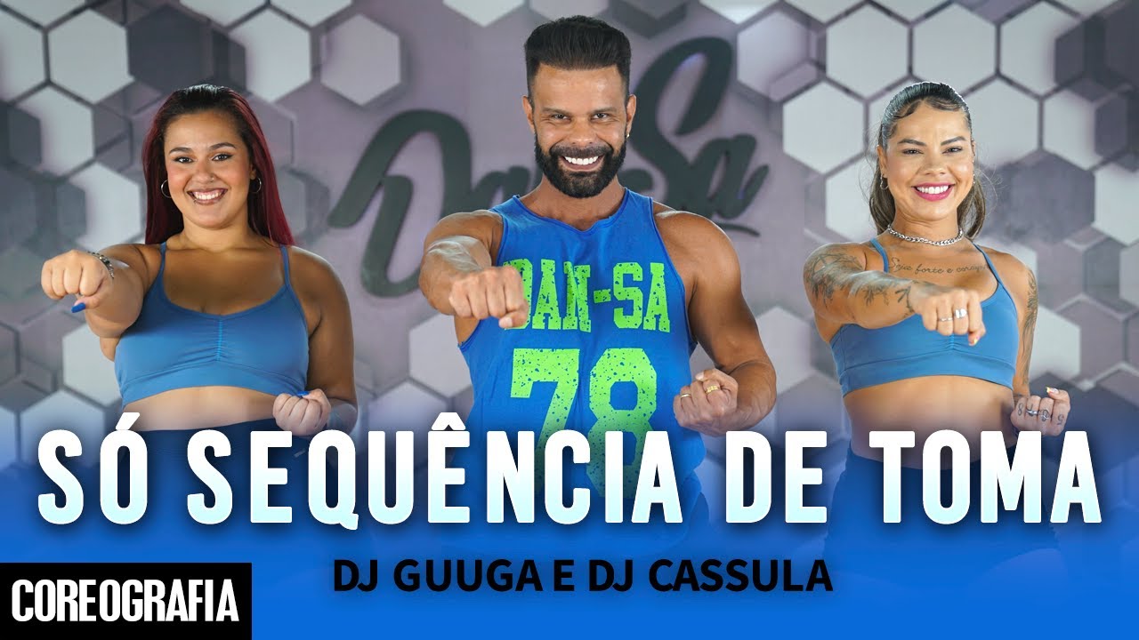 SÓ SEQUÊNCIA DE TOMA - DJ GUUGA e DJ CASSULA - Dan-Sa / Daniel Saboya (Coreografia)
