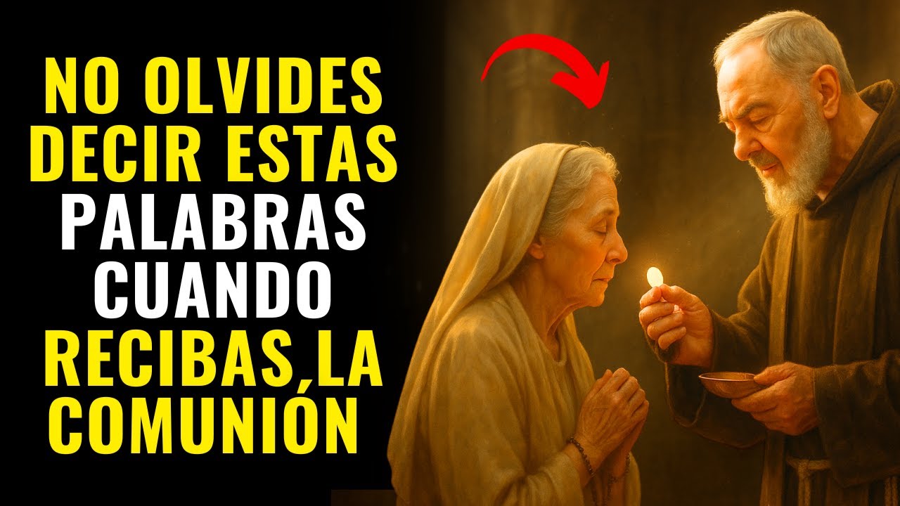 SI NO DICES ESTO AL COMULGAR… ESTÁS PERDIENDO GRACIAS DEL CIELO – PADRE PÍO LO ADVIERTE