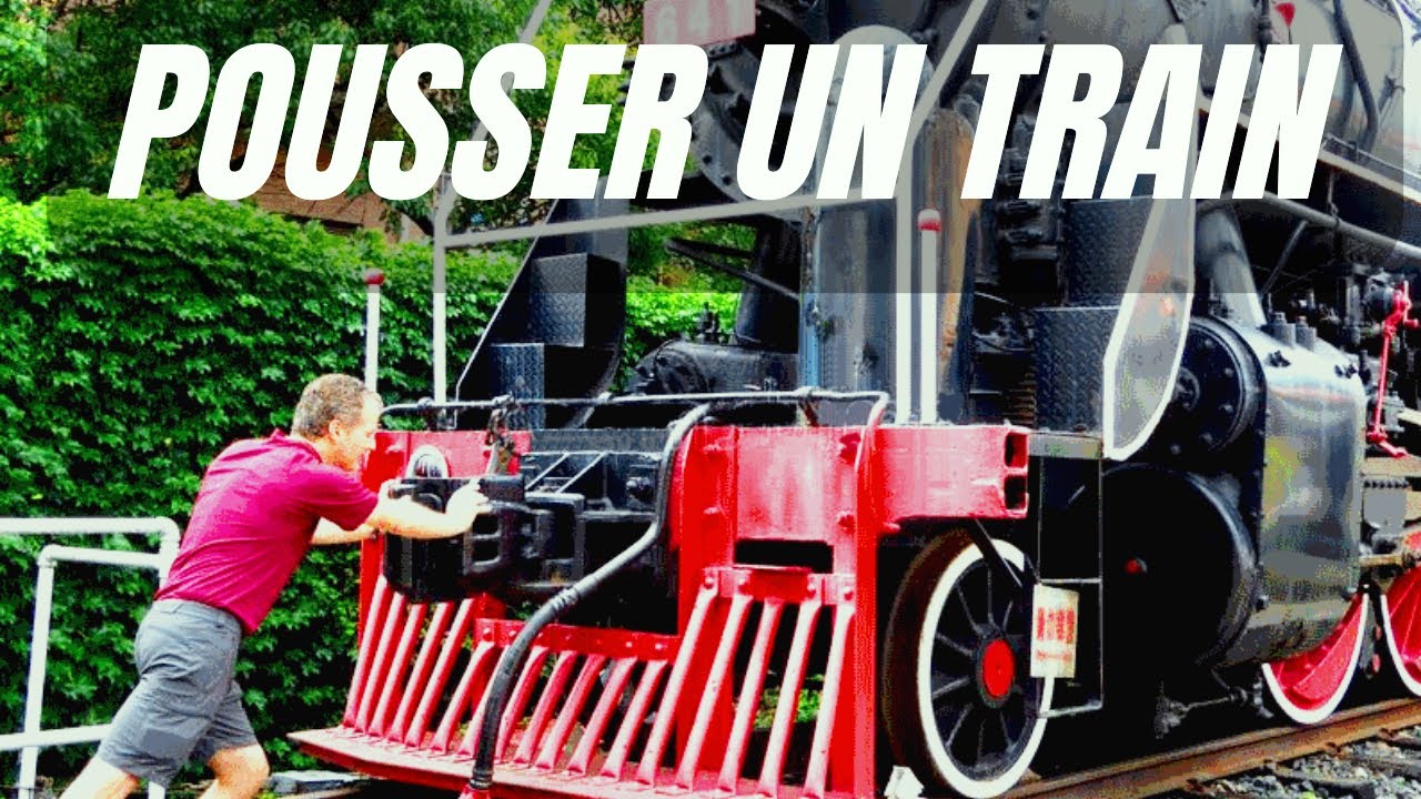 La pousse : Faire avancer un train TRES lourd !