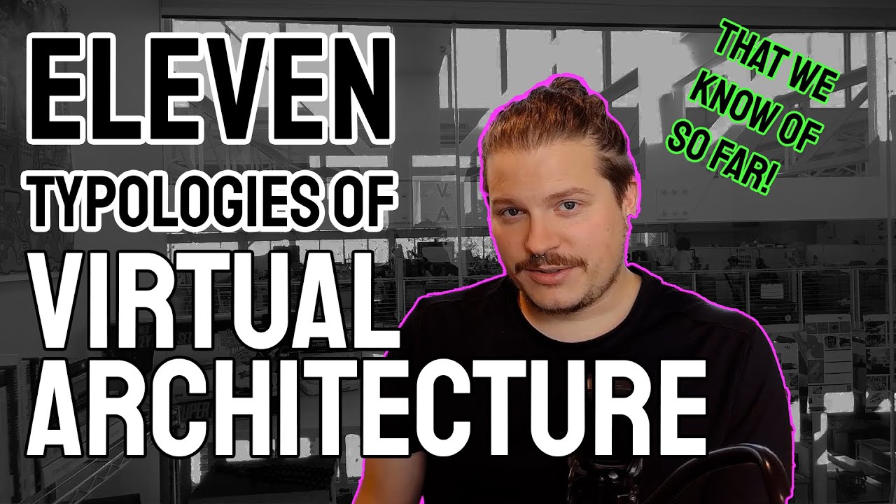 The 11 Typologies of Virtual Architecture