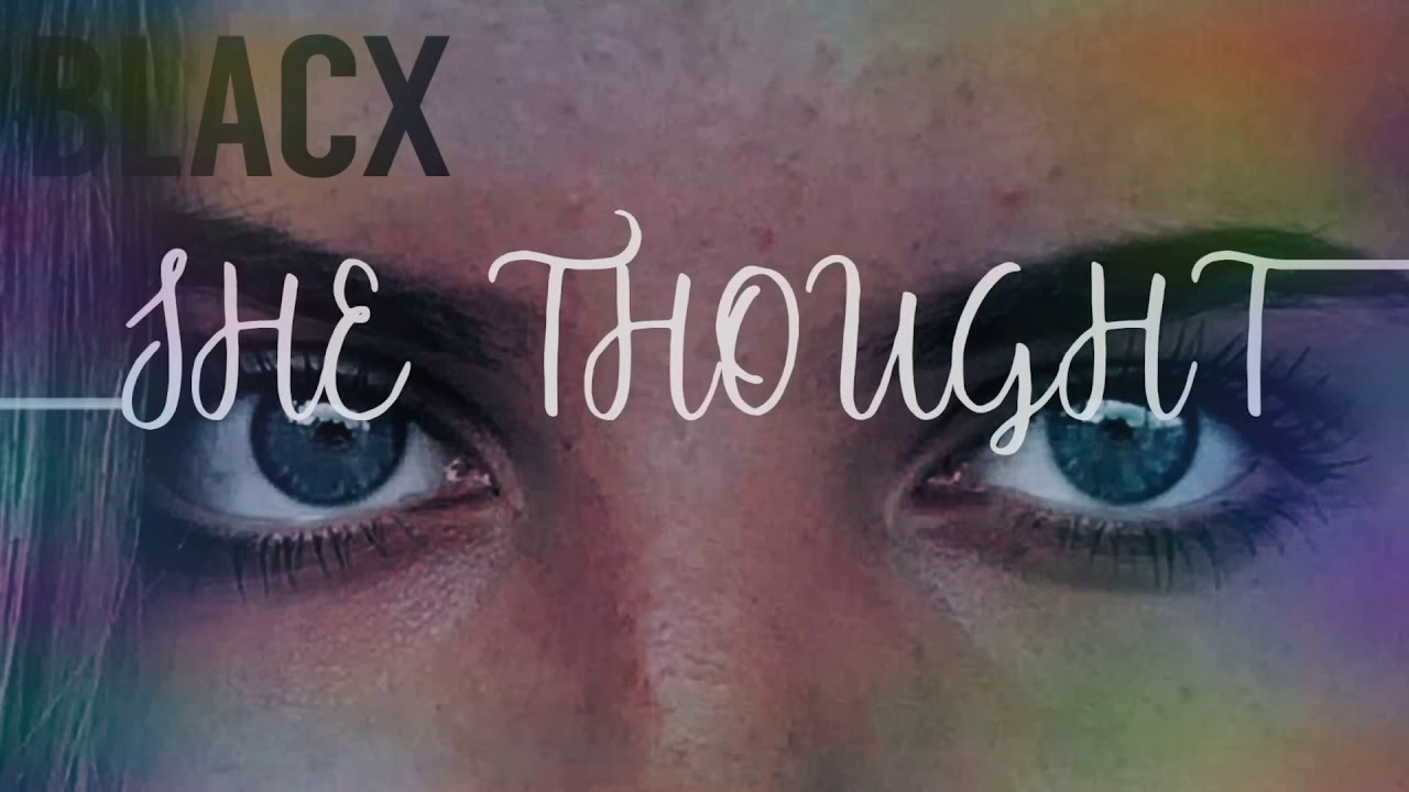 BLACX - SHE THOUGHT