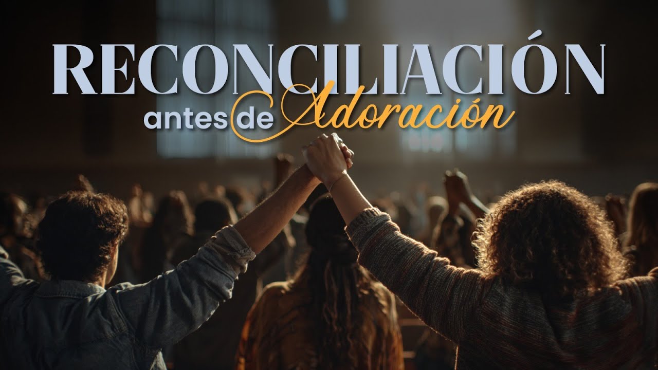 Mateo 5:23-24; Reconciliación antes que adoración