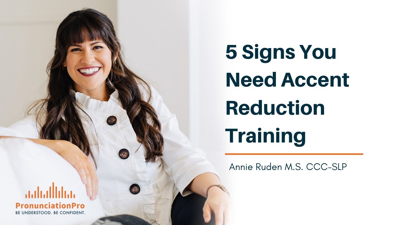 5 Signs You Need Accent Reduction Training
