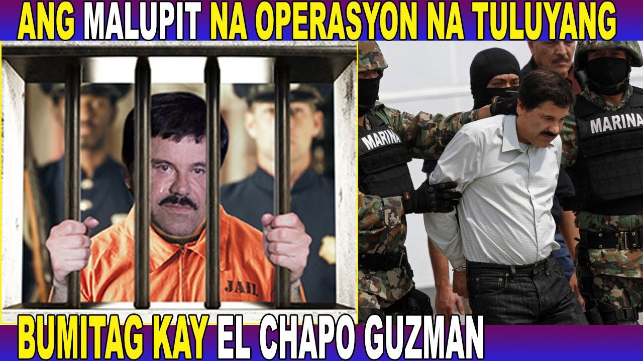 ANG MALUPIT NA OPERASYON NA TULUYANG BUMITAG KAY EL CHAPO GUZMAN