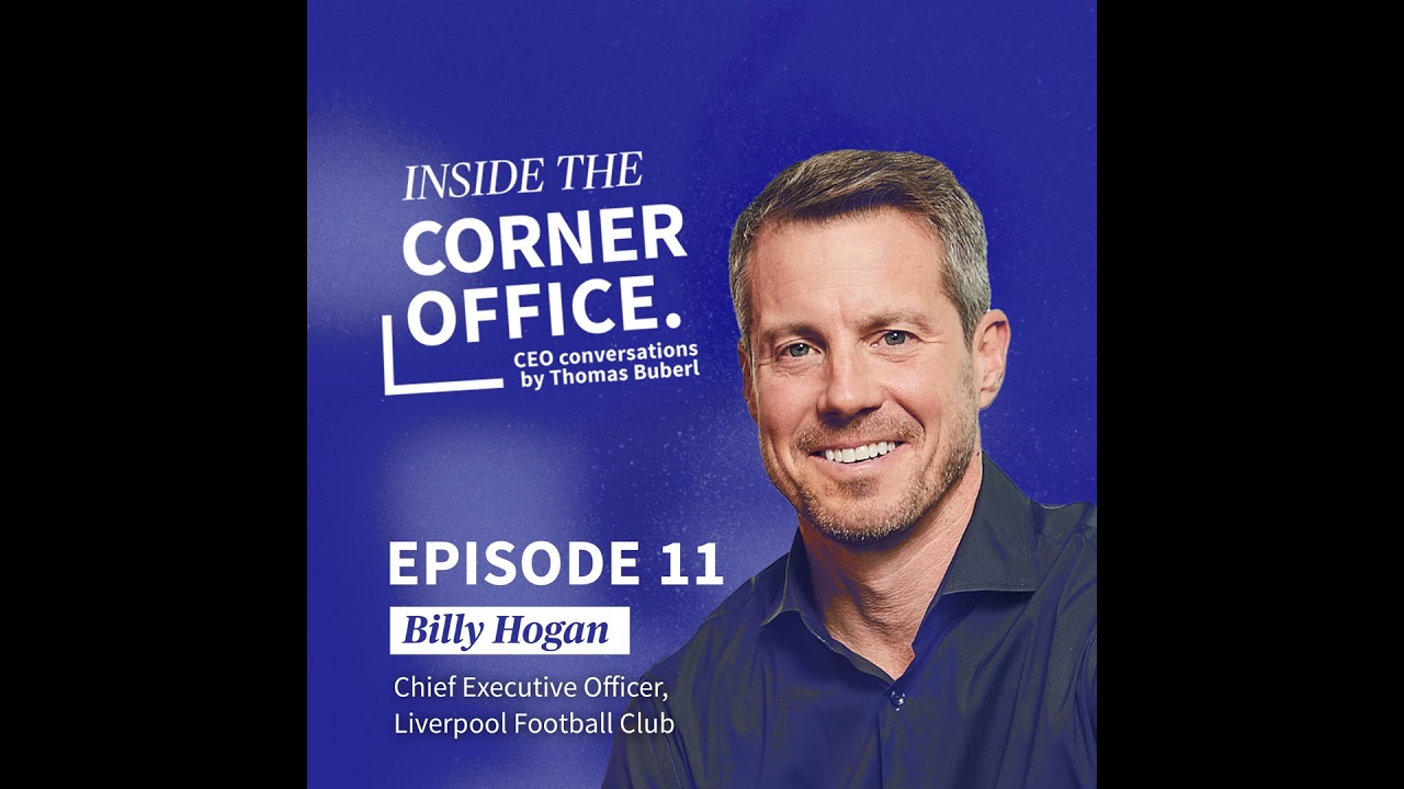 Inside the Corner Office | #11 Billy Hogan - CEO of Liverpool Football Club
