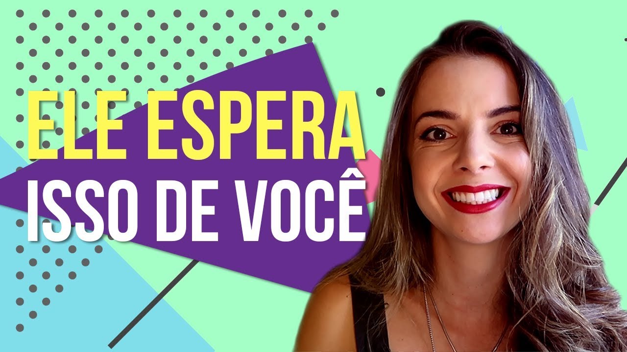 5 Coisas Que Eles Esperam de Você e Não Pedem (Luiza Vono)
