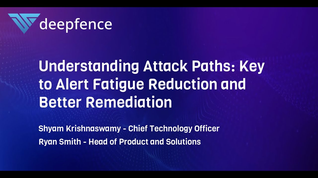 Understanding Attack Paths: The Key to Alert Fatigue Reduction and Better Remediation with Deepfence