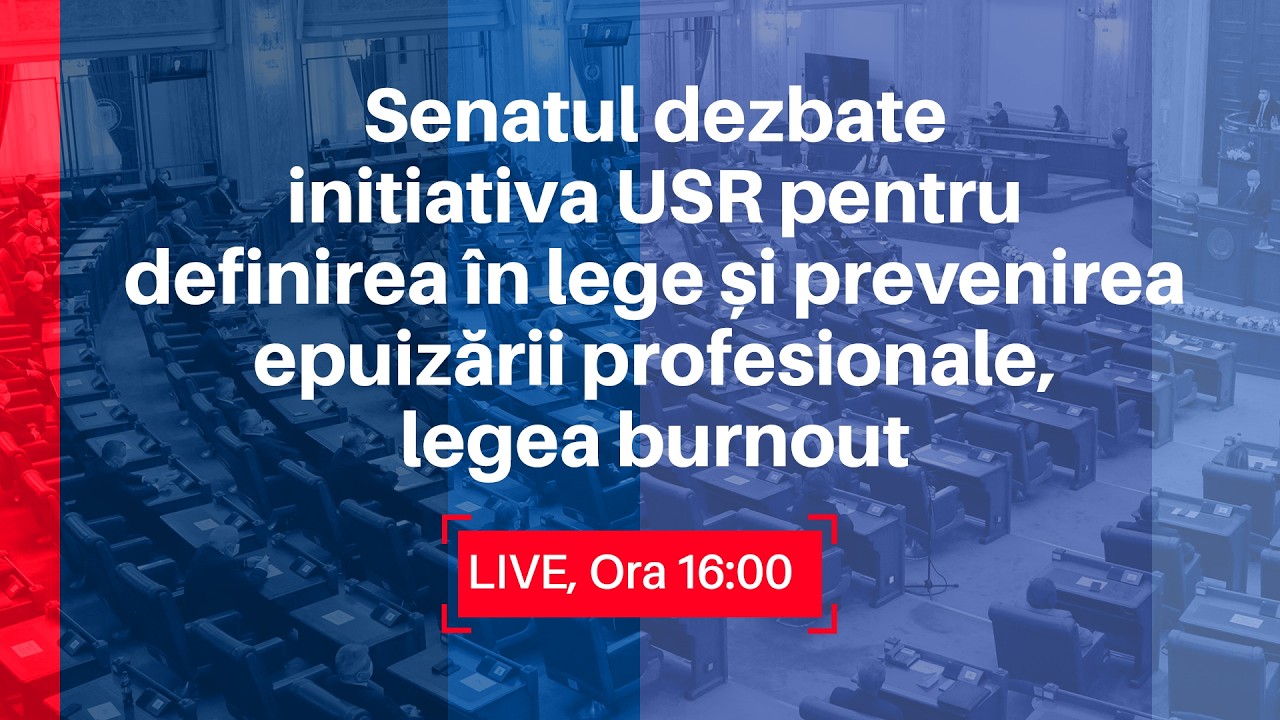 Senatul dezbate inițiativa USR pentru definirea în lege și prevenirea epuizării profesionale.