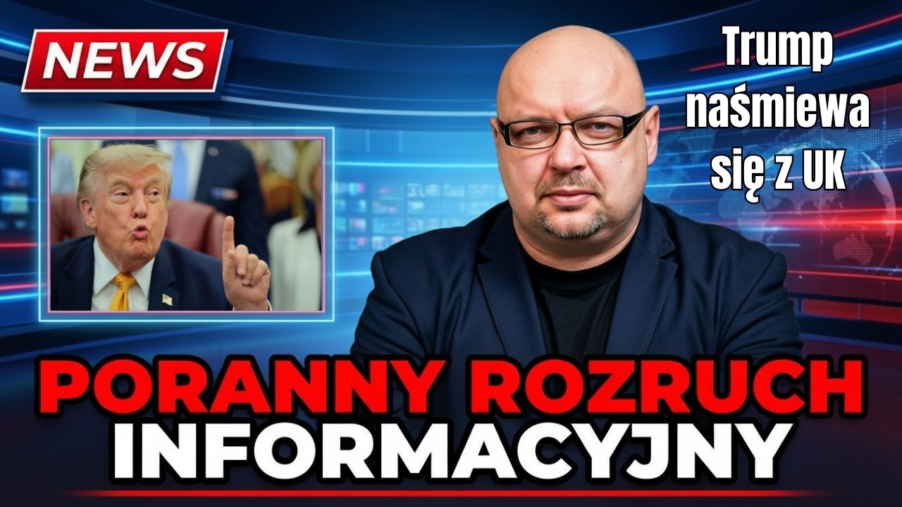 Poranny Rozruch Informacyjny #73. Trump naśmiewa sie z UK - i w sumie ma rację... Kapitan Lisowski