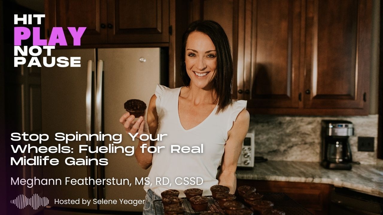 Stop Spinning Your Wheels: Fueling for Real Midlife Gains with Meghann Featherstun, MS, RD, CSSD