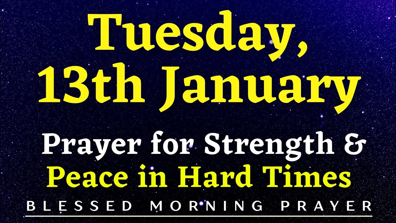 13th January, Tuesday | Prayer for Strength and Peace in Hard Times | Powerful Morning Prayer 