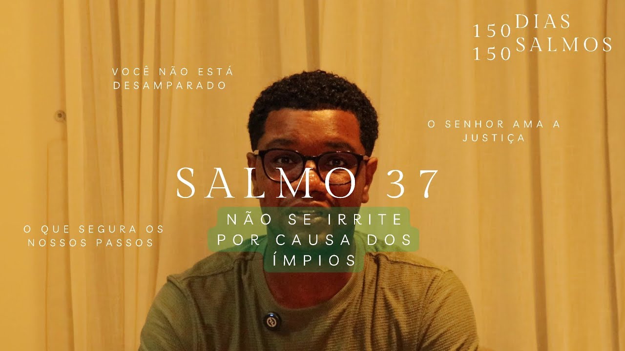 Salmos 37 - Não se irrite por causa dos ímpios || 150 DIAS 150 SALMOS