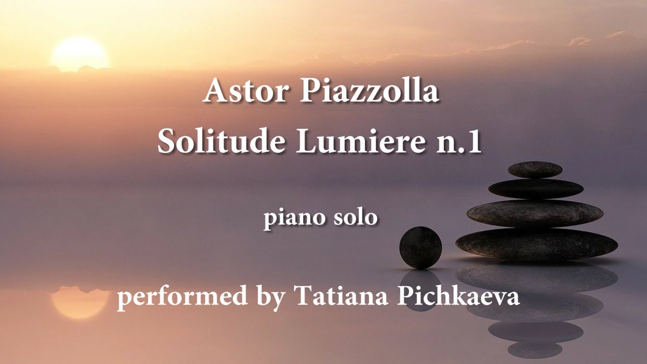 Astor Piazzolla - Solitude Lumiere n. 1 (piano solo)