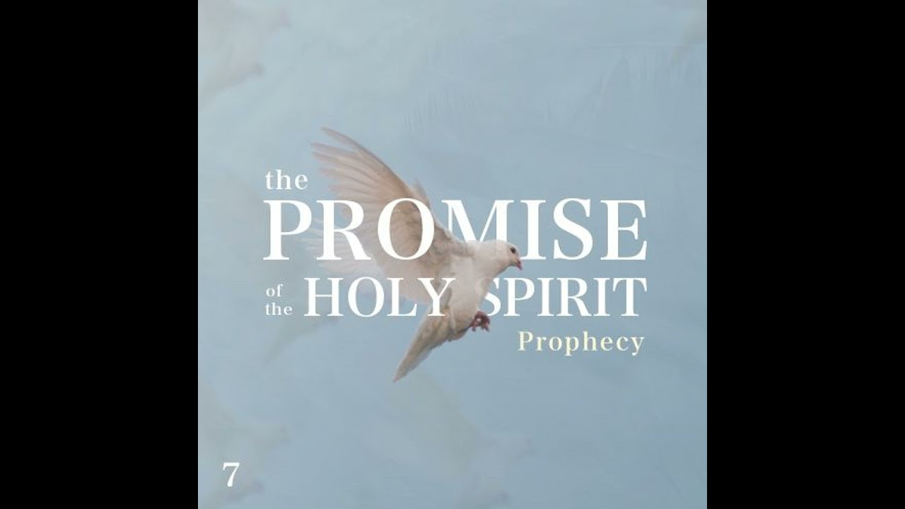 The Promise of the Holy Spirit: Prophecy - Part 7