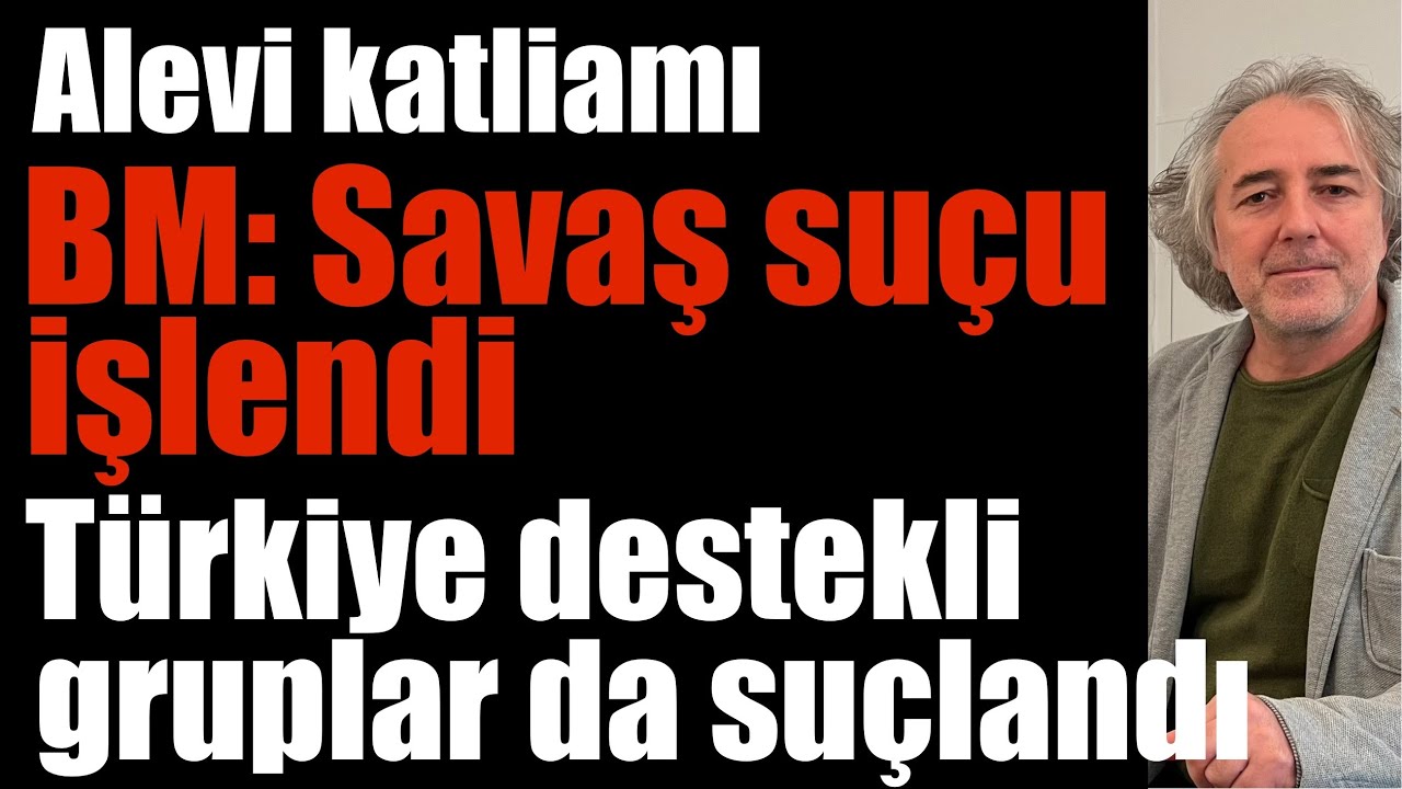 Alevi katliamı￼…BM:Savaş suçu ve insanlığa karşı suçlar işlendi…Türkiye destekli gruplar da suçlandı