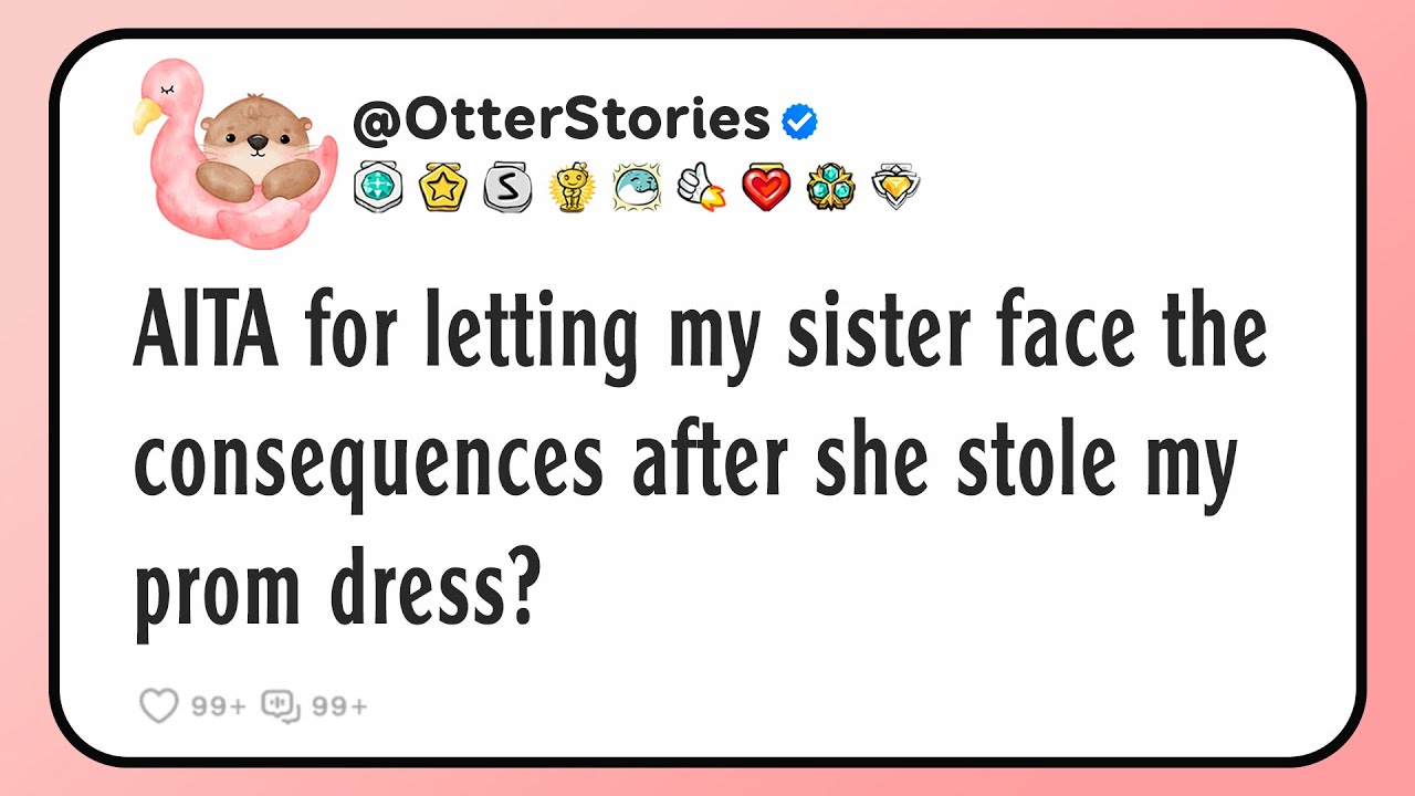 AITA for letting my sister face the consequences after she stole my prom dress?