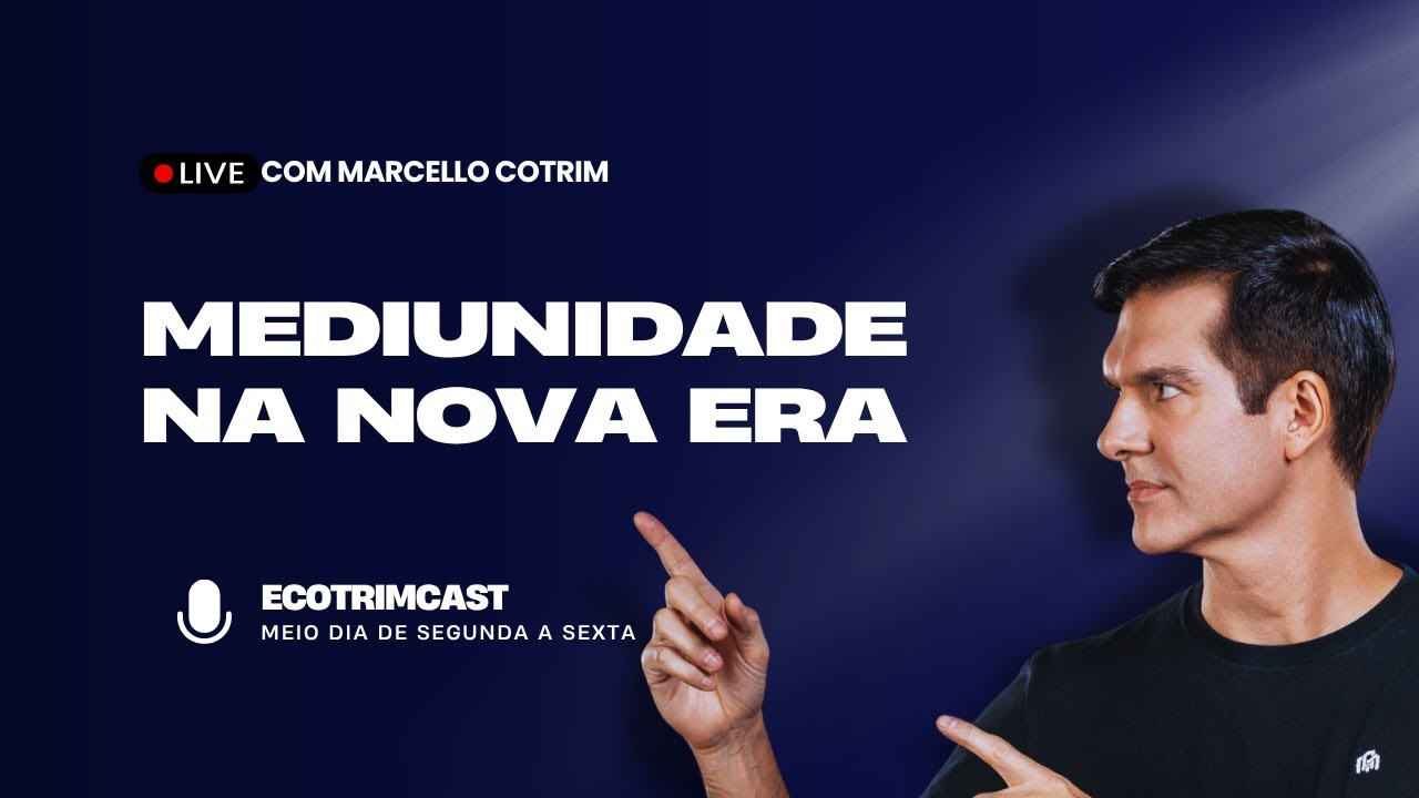 MEDIUNIDADE NA NOVA ERA | ECOTRIMCAST | MARCELLO COTRIM