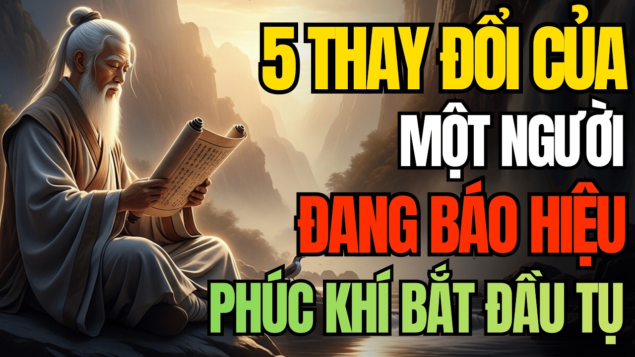 Cổ Nhân Dạy: Khi Phúc Khí Bắt Đầu Tụ, Một Người Sẽ Có 5 Thay Đổi Này | Triết Lý Cuộc Sống