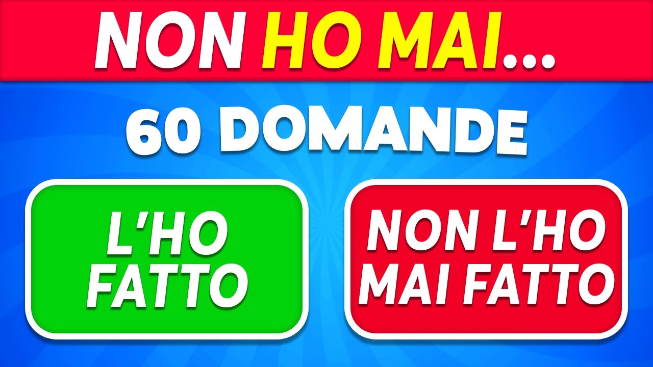 NON HO MAI... 60 domande generali 😳✅❌